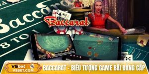 Game bài baccarat – Lựa chọn số 1 của cao thủ săn thưởng lớn