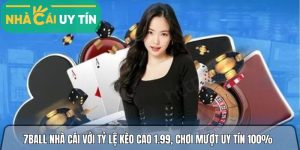 7ball – Nhà cái với tỷ lệ kèo cao 1.99, đẳng cấp số 1 Việt Nam