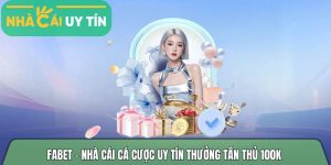 Fabet – Nhà cái cá cược đẳng cấp hỗ trợ nạp rút trong 1 phút