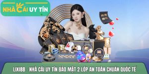 Lixi88 – Nhà cái online với bảo mật 2 lớp an toàn chuẩn quốc tế