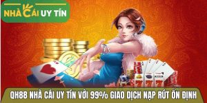 Qh88 nhà cái trực tuyến với 99% giao dịch nạp rút ổn định